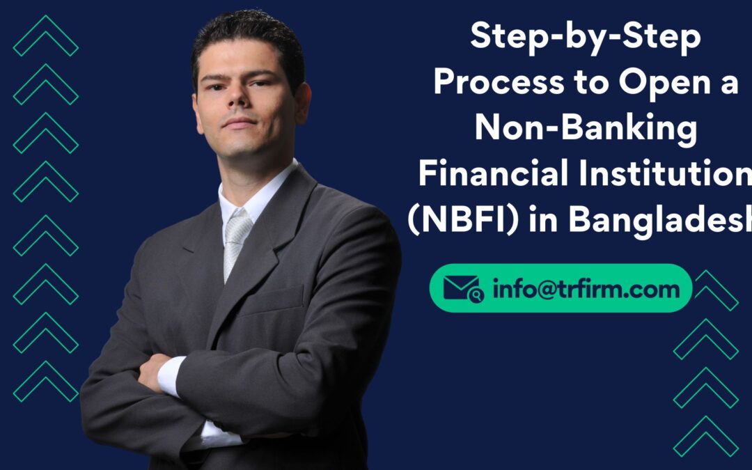 Step-by-Step Process to Open a Non-Banking Financial Institution (NBFI) in Bangladesh